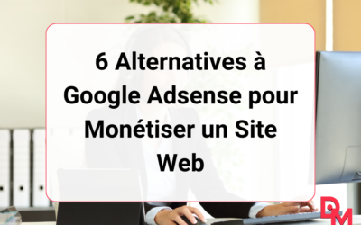 6 Alternatives à Google Adsense pour Monétiser un Site Web