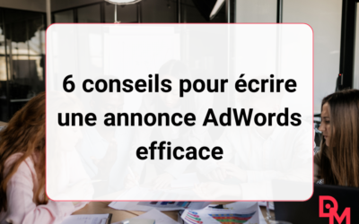 6 conseils pour écrire une annonce AdWords efficace