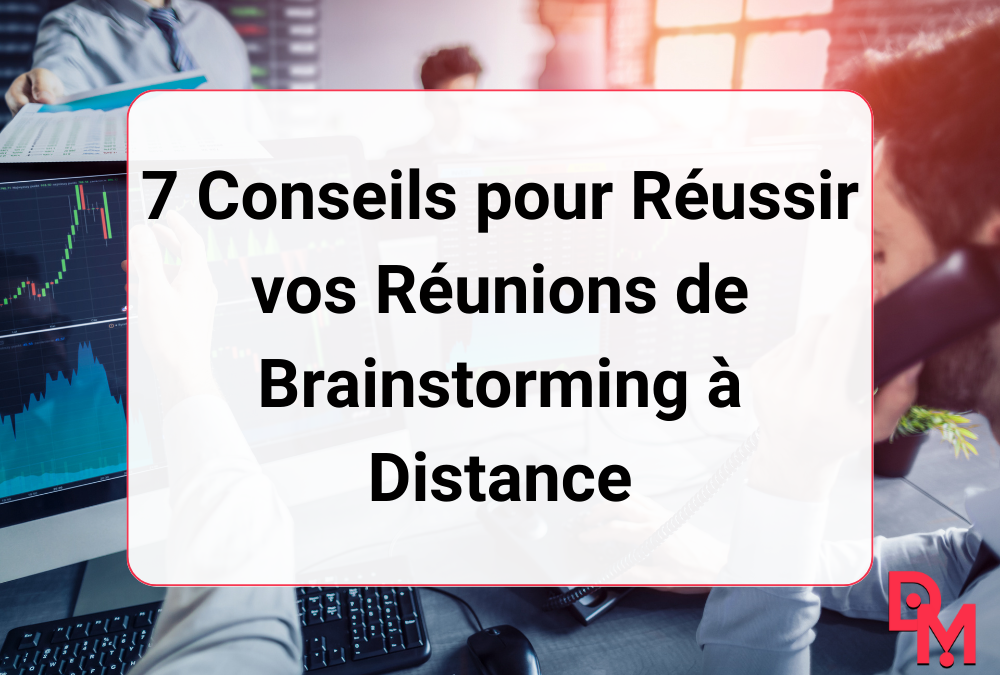 7 Conseils pour Réussir vos Réunions de Brainstorming à Distance