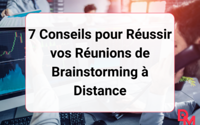 7 Conseils pour Réussir vos Réunions de Brainstorming à Distance
