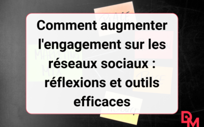 Comment augmenter l&rsquo;engagement sur les réseaux sociaux : réflexions et outils efficaces