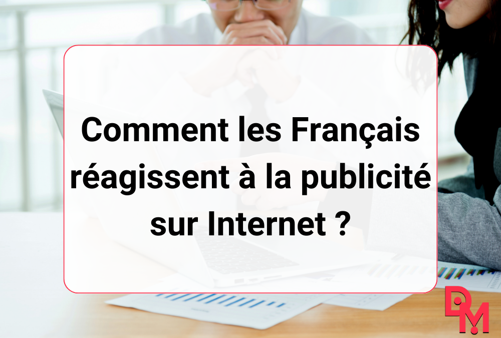 Comment les Français réagissent à la publicité sur Internet ?