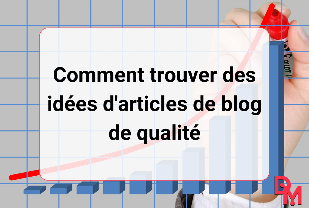 Comment trouver des idées d’articles de blog de qualité