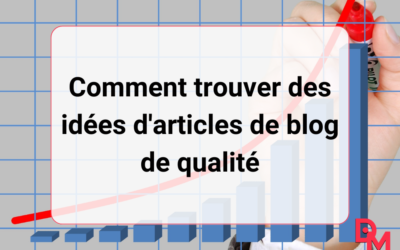 Comment trouver des idées d’articles de blog de qualité