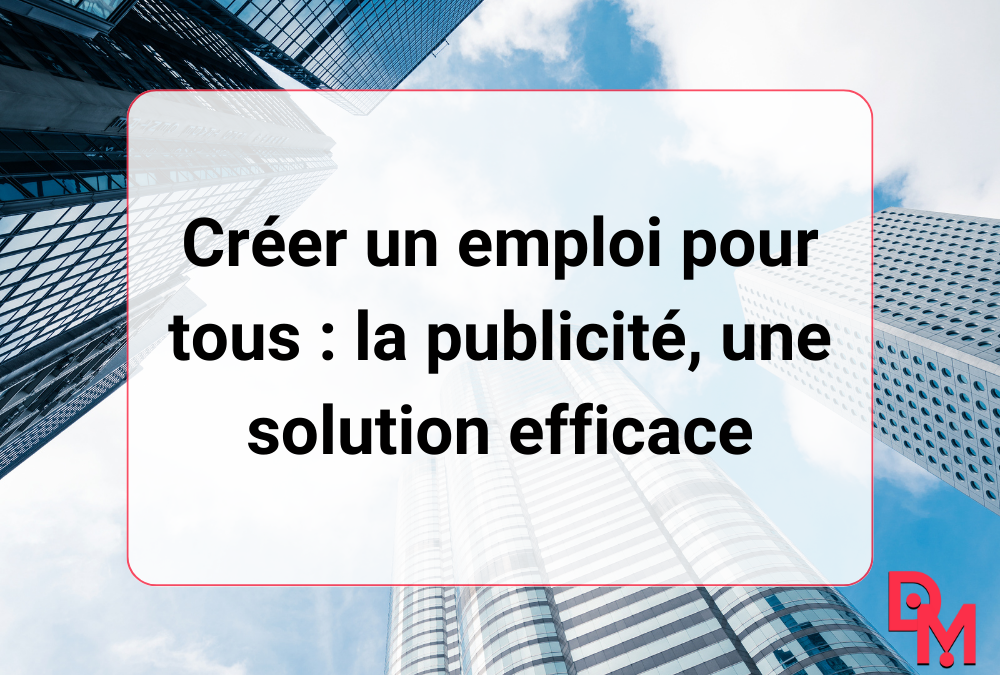 Créer un emploi pour tous : la publicité, une solution efficace