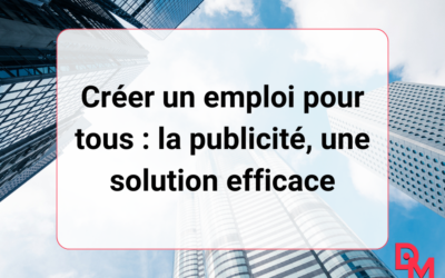 Créer un emploi pour tous : la publicité, une solution efficace