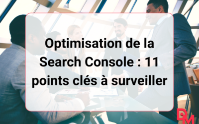 Optimisation de la Search Console : 11 points clés à surveiller